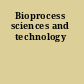 Bioprocess sciences and technology