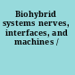 Biohybrid systems nerves, interfaces, and machines /