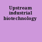 Upstream industrial biotechnology