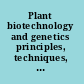 Plant biotechnology and genetics principles, techniques, and applications /