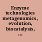 Enzyme technologies metagenomics, evolution, biocatalysis, and biosynthesis /