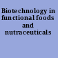 Biotechnology in functional foods and nutraceuticals