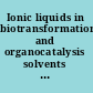 Ionic liquids in biotransformations and organocatalysis solvents and beyond /