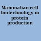 Mammalian cell biotechnology in protein production