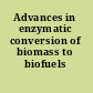 Advances in enzymatic conversion of biomass to biofuels /