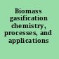 Biomass gasification chemistry, processes, and applications /