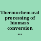 Thermochemical processing of biomass conversion into fuels, chemicals and power /