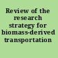 Review of the research strategy for biomass-derived transportation fuels
