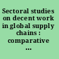 Sectoral studies on decent work in global supply chains : comparative analysis of opportunities and challenges for social and economic upgrading /