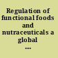 Regulation of functional foods and nutraceuticals a global perspective /