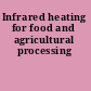 Infrared heating for food and agricultural processing