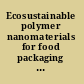 Ecosustainable polymer nanomaterials for food packaging innovative solutions, characterization needs, safety and environmental issues /