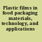 Plastic films in food packaging materials, technology, and applications /