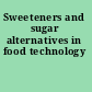 Sweeteners and sugar alternatives in food technology