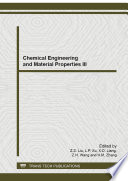 Chemical engineering and material properties III : selected, peer reviewed papers from the 2014 4th International Symposium on Chemical Engineering and Material Properties (ISCEMP 2014), June 28-29, 2014, Taiyuan, China /