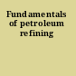 Fundamentals of petroleum refining