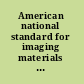 American national standard for imaging materials : photographic processed films, plates, and papers : filing enclosures and storage containers /