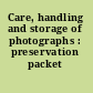 Care, handling and storage of photographs : preservation packet /