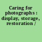 Caring for photographs : display, storage, restoration /