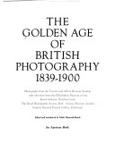 The Golden age of British photography, 1839-1900 : photographs from the Victoria and Albert Museum, London, with selections from the Philadelphia Museum of Art, Royal Archives, Windsor Castle, the Royal Photographic Society, Bath, Science Museum, London, Scottish National Portrait Gallery, Edinburgh /