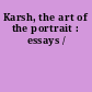 Karsh, the art of the portrait : essays /