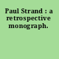 Paul Strand : a retrospective monograph.