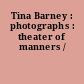 Tina Barney : photographs : theater of manners /