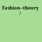 Fashion--theory /