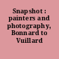 Snapshot : painters and photography, Bonnard to Vuillard /