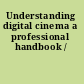 Understanding digital cinema a professional handbook /