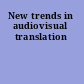 New trends in audiovisual translation