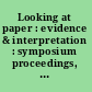 Looking at paper : evidence & interpretation : symposium proceedings, Toronto 1999 /