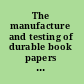The manufacture and testing of durable book papers : based on the investigations of W.J. Barrow /