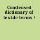 Condensed dictionary of textile terms /