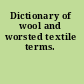 Dictionary of wool and worsted textile terms.