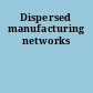 Dispersed manufacturing networks