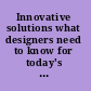 Innovative solutions what designers need to know for today's emerging markets /