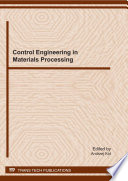 Control engineering in materials processing : special topic volume with invited peer reviewed papers only /