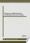 Advances on material science and manufacturing technologies : selected, peer reviewed papers from the International Conference on Materials Science and Manufacturing (ICMSM2012), December 14-16, 2012, Zhangjia Jie, China /