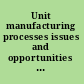 Unit manufacturing processes issues and opportunities in research /