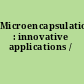 Microencapsulation : innovative applications /