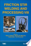 Friction stir welding and processing VIII : proceedings of a symposium sponsored by the shaping and forming committee of the materials processing & manufacturing division of TMS (The Minerals, Metals & Materials Society) : held during TMS 2015, 144th annual meeting & exhibition : March 15-19, 2015, Walt Disney World, Orlando, Florida, USA /