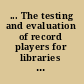 ... The testing and evaluation of record players for libraries : a report based on a study conducted for the Library technology project /