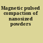 Magnetic pulsed compaction of nanosized powders