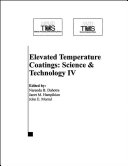 Elevated temperature coatings : science and technology IV : proceedings of a symposium sponsored by the Surface Engineering Committee of the Materials Processing & Manufacturing Division (MPMD) and the Corrosion and Environmental Effects Committee (Jt. with ASM/MSCTS) of the Structural Materials Division (SMD) of TMS (The Minerals, Metals & Materials Society), held at the TMS 2001 Annual Meeting in New Orleans, Louisiana, USA, February 11-15, 2001 /