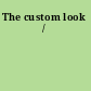 The custom look /