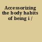 Accessorizing the body habits of being i /