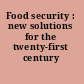 Food security : new solutions for the twenty-first century /