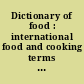 Dictionary of food : international food and cooking terms from A to Z /