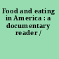 Food and eating in America : a documentary reader /